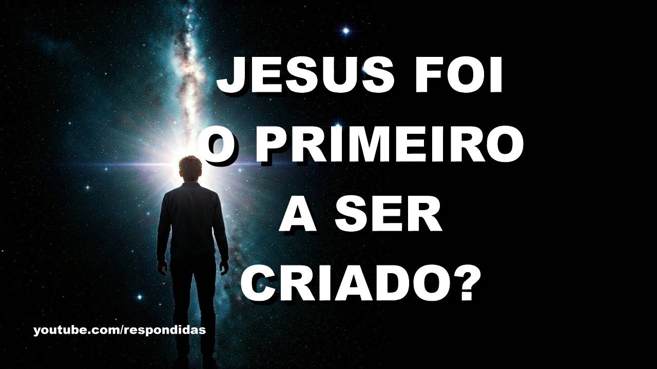 Jesus foi o primeiro a ser criado?
