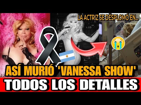 Asi MURIO Vanessa Show la primera ACTRIZ TRANS DETALLES de la MUERTE actriz y vedette Vanessa Show