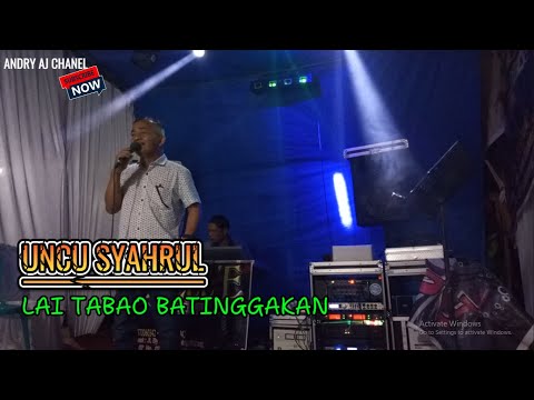 UNCU SYAHRUL - LAI TABAO BATINGGAKAN ||ADELL'E PROSOUND|| LIVE