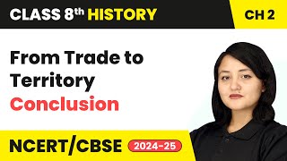 From Trade to Territory - Conclusion | Class 8 History Chapter 2 | CBSE 2024-25