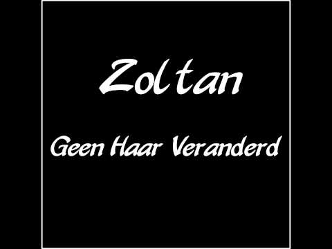 Zoltan - Geen Haar Veranderd
