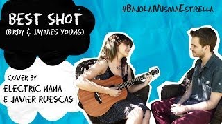 Best Shot - Birdy &amp; Jaymes Young (Electric Nana &amp; Javier Ruescas) - Bajo la misma estrella