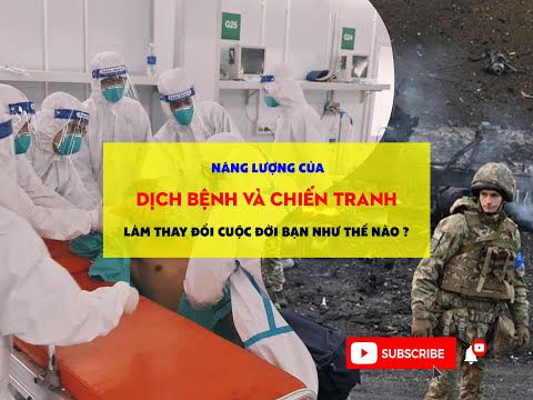 Năng Lượng Của Dịch Bệnh và Chiến Tranh Làm Thay Đổi Cuộc Đời Bạn Thế Nào? - Chuyên Gia Nguyễn Ngoan