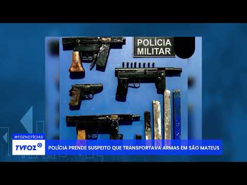 Polícia prende suspeito que transportava armas em São Mateus