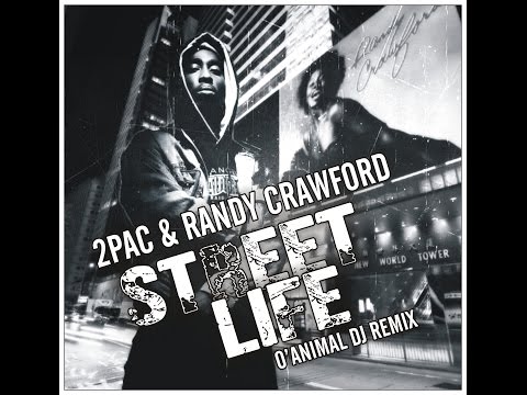 2PAC & RANDY CRAWFORD - STREET LIFE [O'ANIMAL DJ REMIX]