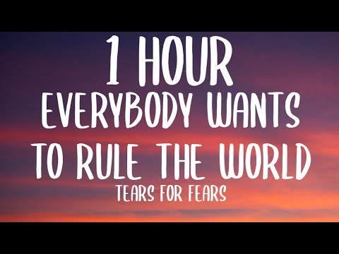 Tears for Fears - Everybody Wants to Rule the World (1 HOUR/Lyrics) "nothing ever lasts forever"
