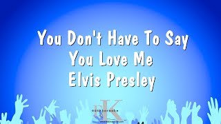 You Don&#39;t Have To Say You Love Me - Elvis Presley (Karaoke Version)