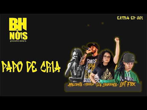 BH É NOIS PODCAST EXTRA EP001 - PAPO DE CRIA - IZA LOURENÇA, MONGE MC, LETICIA FOX E AMAZONITA
