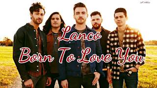 Lanco - Born To Love You (Lyrics)