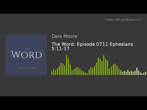 The Word: Episode 0711 Ephesians 5:11-17