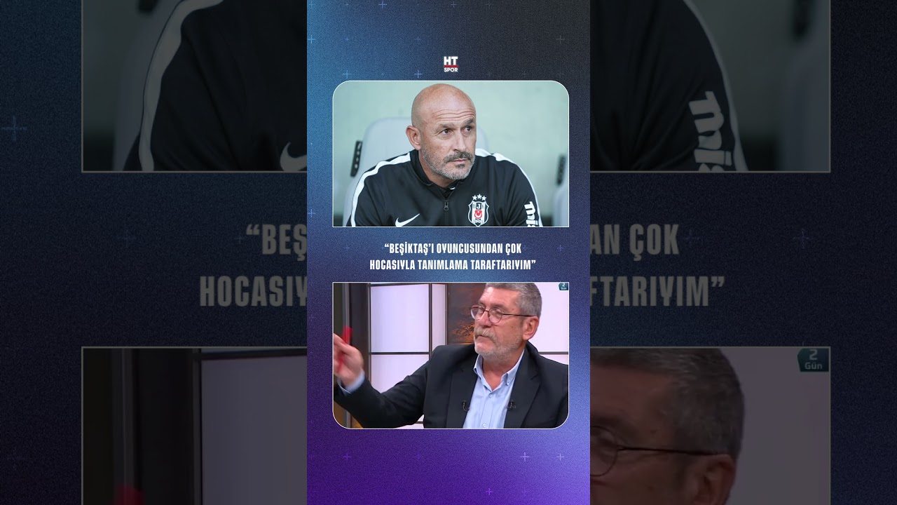 "Beşiktaş'ı oyuncusundan çok hocasıyla tanımlama taraftarıyım"