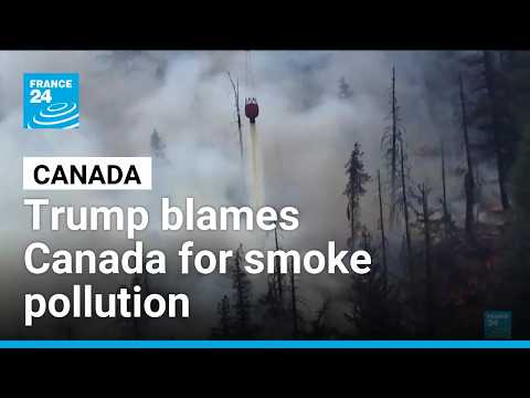 Donald Trump blames Canada for smoke pollution