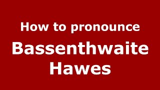 How to pronounce Bassenthwaite Hawes
