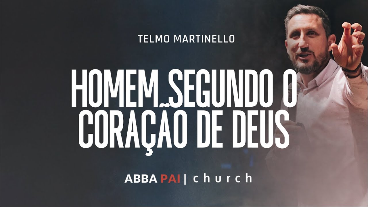 Homem segundo o coração de Deus-Pr Telmo Martinello | ABBA PAI CHURCH