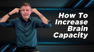 How to increase brain capacity from 5% to 40%