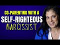 Co Parenting With A Self Righteous Narcissist