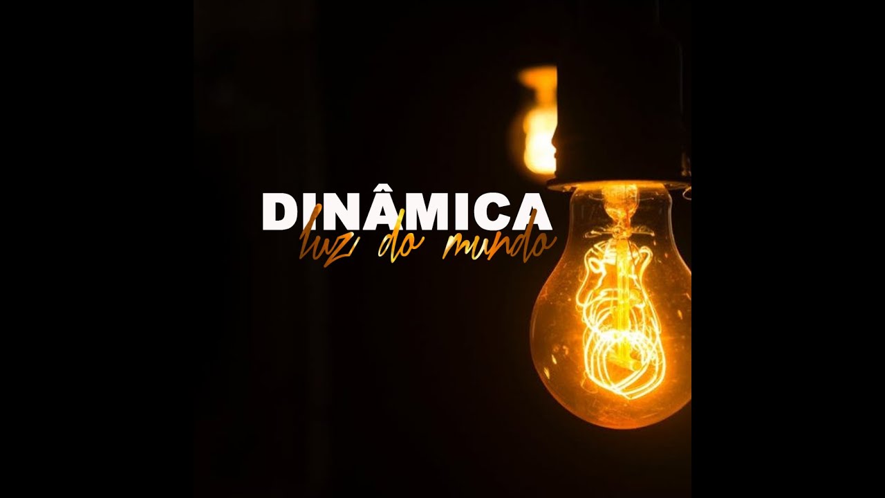 DINÂMICA -  LUZ DO MUNDO