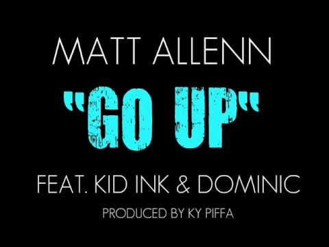 Matt Alenn ft Kid Ink & Dominic - Go Up (Dec 2011)