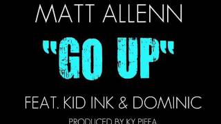 Matt Alenn ft Kid Ink & Dominic - Go Up (Dec 2011)
