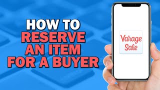 How To Reserve An Item For A Buyer In Varagesale (Quick Tutorial)