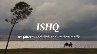 Ishq - (lyrics) Artist - Faheem Abdullah & rau