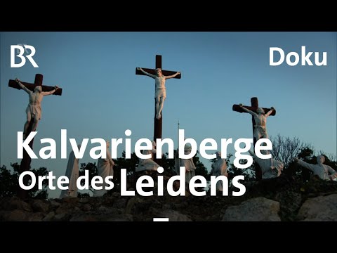 Kalvarienberge: Das Leiden von Jesus Christus | Doku | BR | Karfreitag | Passion