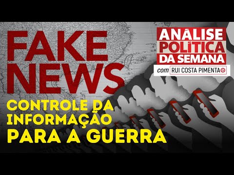 Fake news: controle da informação para a guerra - Análise Política da Semana - 18/5/24