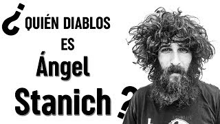 ÁNGEL STANICH ¿Quién DIABLOS es? 🧔🏻