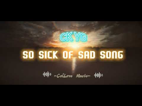 CK YG - SO SICK OF SAD SONG|LYRICS