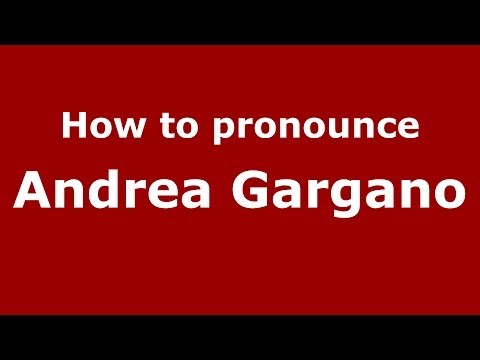 How to pronounce Andrea Gargano (Italian/Italy)  - PronounceNames.com