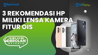 3 Rekomendasi Handphone yang Adopsi Lensa Kamera dengan Fitur OIS, Rekam Momen Anti Blur dan Goyang