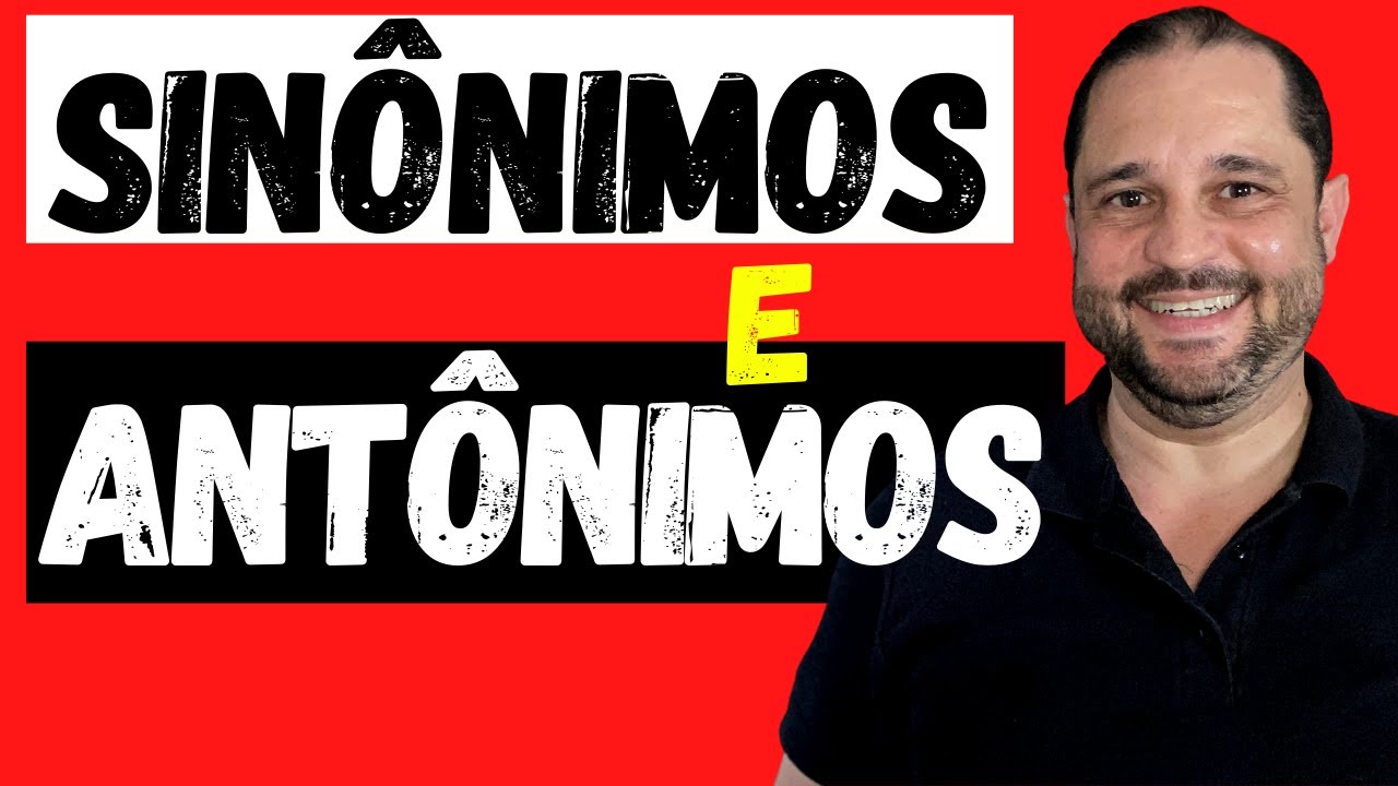 SINÔNIMOS E ANTÔNIMOS: SIGNIFICADO DAS PALAVRAS