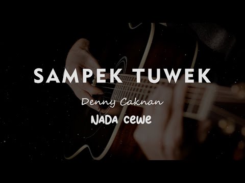 SAMPEK TUWEK // DENNY CAKNAN // KARAOKE GITAR AKUSTIK NADA  CEWE ( FEMALE )
