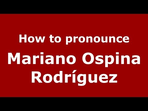 How to pronounce Mariano Ospina Rodríguez (Colombian Spanish/Colombia)  - PronounceNames.com