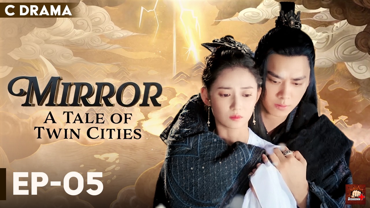 Mirror : A Tale Of Twin Cities – Ep #05 | Hindi Dubbed C Drama | Eng Subs | Chinese Fantasy Romance