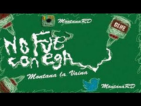 Montana La Vaina -  No Fue Con Ega (W/Liricas)