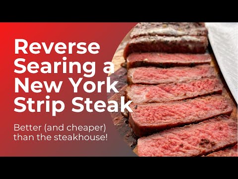 How to Reverse Sear a New York Strip Steak