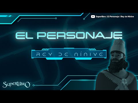 Superlibro │El Personaje │El Rey de Nínive