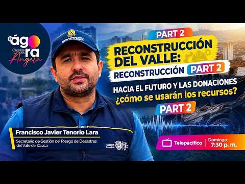 Después del sismo: ¿cómo se reconstruirá el Valle del Cauca? | El Ágora, parte 2