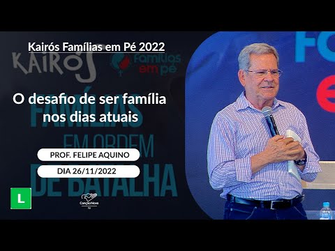 O desafio de ser família nos dias atuais - Professor Felipe Aquino (26/11/2022)