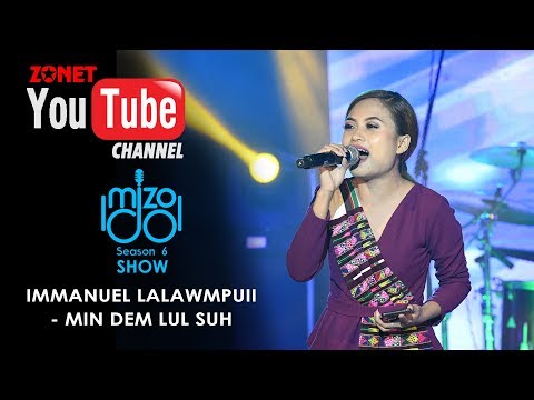 MIZO IDOL SEASON 6: SHOW ZAN :- IMMANUEL LALAWMPUII - MIN DEM LUL SUH
