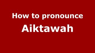 How to pronounce Aiktawah
