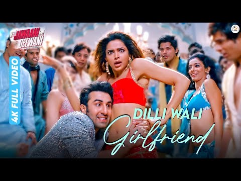 Dilli Wali Girlfriend - 4K Video | Yeh Jawaani Hai Deewani | Ranbir Kapoor, Deepika Padukone