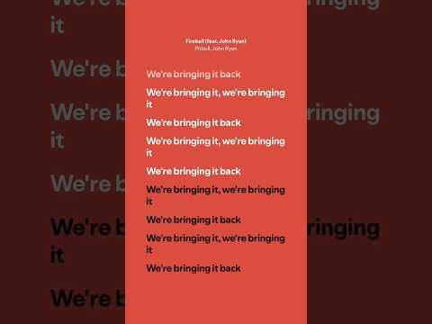 Fireball - Pitbull, John Ryan (Lyrics)