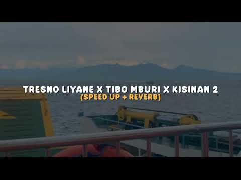 TRESNO LIYANE X TIBO MBURI X KISINAN 2