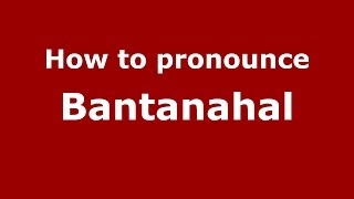 How to pronounce Bantanahal