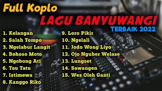 FULL KOPLO LAGU BANYUWANGI TERBAIK 2022  KELANGAN 