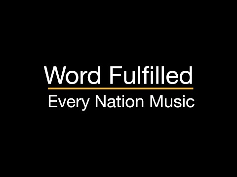 Word Fulfilled - Every Nation Music