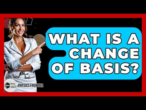 What Is A Change Of Basis? - Physics Frontier