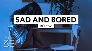 bülow - SAD AND BORED (Lyrics) feat. DUCKWRTH